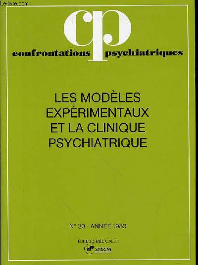 CONFRONTATIONS PSYCHIATRIQUES - N 30 - ANNEE 1989 - 22EME ANNEE - LES MODELES EXPERIMENTAUX ET LA CLINIQUE PSYCHIATRIQUE - SOMMAIRE : Editorial L.GAYRAL et R. EBTINGER p. 7 / J.-L. LE MOIGNEQu'est-ce qu'un modle? p. 11
