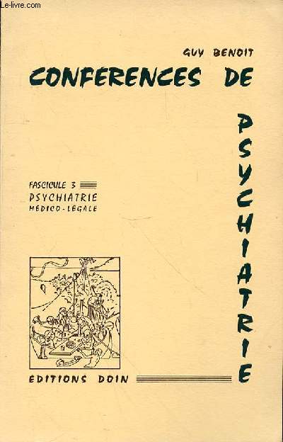 CONFERENCES DE PSYCHIATRIE - FASCICULE 3 - PSYCHIATRIE MEDICO-LEGALE - SOMMAIRE : Les fugues 7 / Exhibitionnisme 30 / Perversit-Perversions 44 / Vol pathologique 76 / Dlinquance juvnile 91 / Ractions mdico-lgales des pileptiques 116