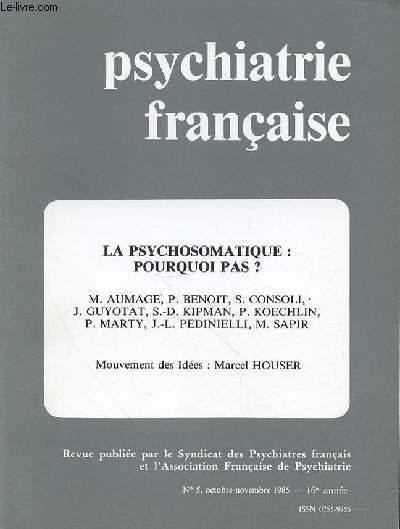 PSYCHIATRIE FRANCAISE - N 5 - octobre-novembre - 1985 - 16EME ANNEE - Sommaire : LA PSYCHOSOMATIQUE : POURQUOI PAS ? Simon-Daniel KIPMAN