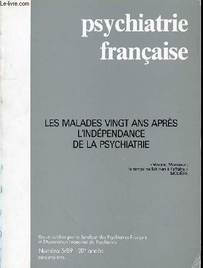 PSYCHIATRIE FRANCAISE - N° 5 - 1989 - 20EME ANNEE -SOMMAIRE : LES MALADES VINGT ANS APRÈS L'INDÉPENDANCE DE LA PSYCHIATRIE La citation de la couverture est de Molière (Le Misanthrope)