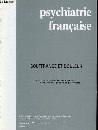 PSYCHIATRIE FRANCAISE - N 5 - 1990 - 21EME ANNEE - SOMMAIRE : SOUFFRANCE ET DOULEUR La citation de la couverture est tire du livre de Job (6, 5-7). m Simon-Daniel KIPMAN : SOUFFRANCE ET DOULEUR