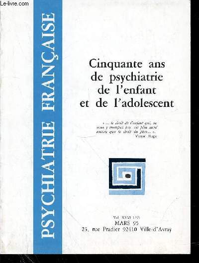 PSYCHIATRIE FRANCAISE - VOL 26 - N1 - MARS 1995 - Cinquante ans de psychiatrie de l'enfant et de l'adolescent - SOMMAIRE : ARGUMENT L'enfance, puis l'adolescence, puis le premier ge ont, au cours de ces cinquante ans.