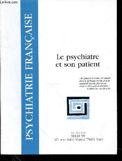 PSYCHIATRIE FRANCAISE - VOL 30 - N1 - MARS 1999 - LE PSYCHIATRE ET SON PATIENT - SOMMAIRE ; Alain KSENSEE :DITORIAL Serge TISSERON :B.D.douard ZARIFIAN :L'VACUATION DU PSYCHISME DANS LA CONSULTATION PSYCHIATRIQUE