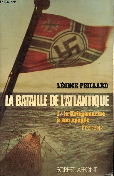 LA BATAILLE DE L'ATLANTIQUE 1/LA KRIEGSMARINE A SON APOGEE - 1939 -1942
