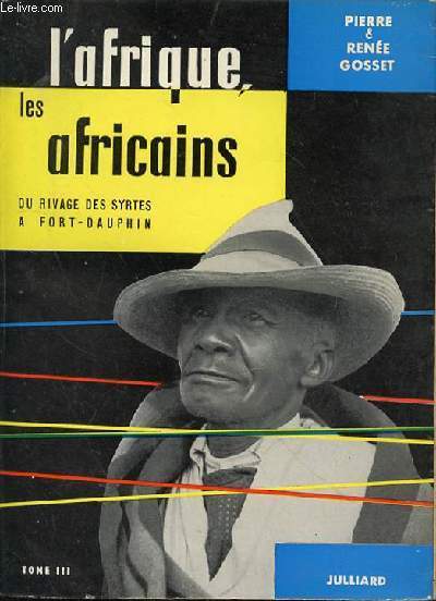 L'AFRIQUE, LES AFRICAINS DU RIVAGE DES SYRTES A FORT DAUPHIN - TOME 3