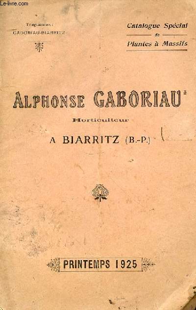 CATALOGUE ALPHONSE GABORIAU - HORTICULTEUR - A BIARRITZ B-P - CATALOGUE SPECIAL DE PLANTES A MASSIFS - PRINTEMPS 1925