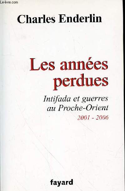 LES ANNEES PERDUES - INTIFADA ET GUERRES AU PROCHE-ORIENT 2001-2006
