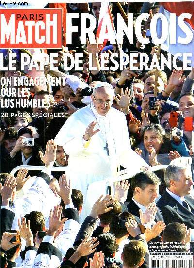 PARIS MATCH - DU 21 AU 27 MARS 2013 - N3331 - SOMMAIRE : FRANCOIS LE PAPE DE L'ESPERANCE SON ENGAGEMENT POUR LES PLUS HUMBLES 20 PAGES SPECIALES - VLADIMIR FEDOROVSKI SUPER TSAR - LAURENT JOFFRIN ET JEAN MARIE ROUART LIVRENT BATAILLE POUR NAPOLEON