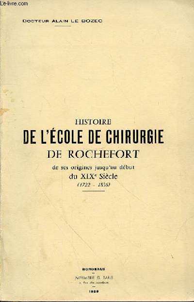 HISTOIRE DE L'ECOLE DE CHIRURGIE DE ROCHEFORT DE SES ORIGINES JUSQU'AU DEBUT DU XIXE SIECLE (1722-1836)