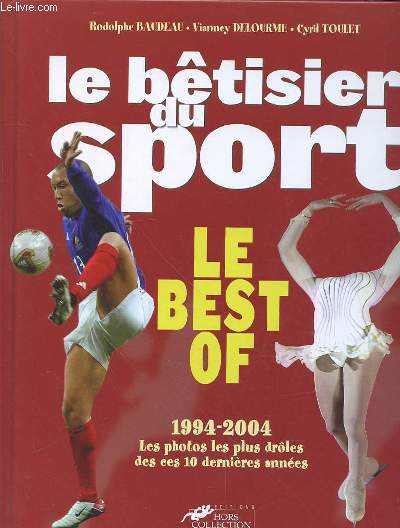 LE BETISIER DU SPORT - LE BEST OF 1994-2004 - LES PHOTOS LES PLUS DROLES DE CES 10 DERNIERES ANNEES