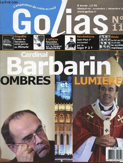 GOLIAS N111 - NOVEMBRE/DECEMBRE 2006 - SOMMAIRE : CARDINAL BARBARIN OMBRES ET LUMIERES / L'ABBE DE TANOUARN SAINT PATRON DE MINUTE / L'AFFAIRE NOUVELLES REVELATIONS SUR LE DOCTEUR ANATRELLA / REVELATIONS JEAN PAUL 1ER ASSASSINE PAR LA LOGE P 2 ?