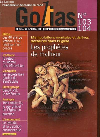 GOLIAS N103-104 JUILLET-AOUT ET SEPTEMBRE-OCTOBRE 2005 - SOMMAIRE : MANIPULATIONS MENTALES ET DERIVES SECTAIRES DANS L'EGLISE LES PROBLEMES DE MALHEUR / LES 40 ANS DE VATICAN II OU L'ECLIPSE D'UN CONCILE / L'AFFAIRE LE RETOUR AU BERCAIL DES LEFEBVRISTES