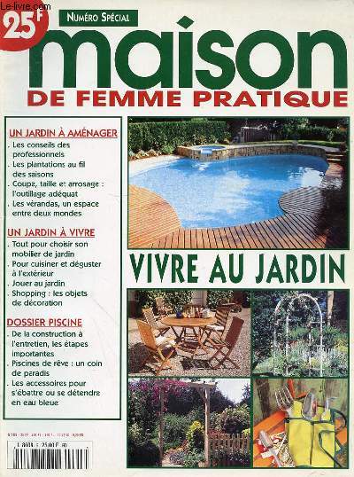 MAISON DE FEMME PRATIQUE - NUMERO SPECIAL - N5 HS - SOMMAIRE : UN JARDIN  AMNAGER. Les conseils des professionnels . Les plantations au fil des saisons. Coupe, taille et arrosage : l'outillage adquat . Les vrandas, un espace entre deux mondes