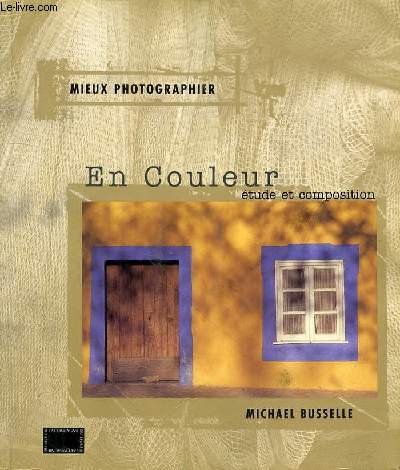 MIEUX PHOTOGRAPHIER EN COULEUR ETUDE ET COMPOSITION