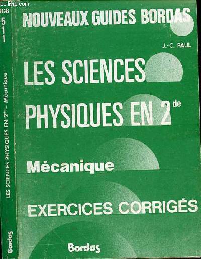 LES SCIENCES PHYSIQUES EN 2ND - MECANIQUE - EXERCICES CORRIGES - NOUVEAUX GUIDES BORDAS