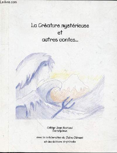 LA CREATURE MYSTERIEUSE ET AUTRES CONTES...