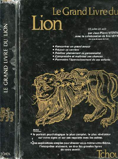 LE GRAND LIVRE DU LION - COLLECTION DIRIGEE PAR JOANNE ESNER : LES GRANDS LIVRES DU ZODIAQUE - RENCONTRER UN GRAND AMOUR - REUSSIR SA CARRIERE - REALISER PLEINEMENT SA PERSONNALITE - COMPRENDRE ET MAITRISER SES CHANCES - PERMETTRE L'EPANOUISSMENT