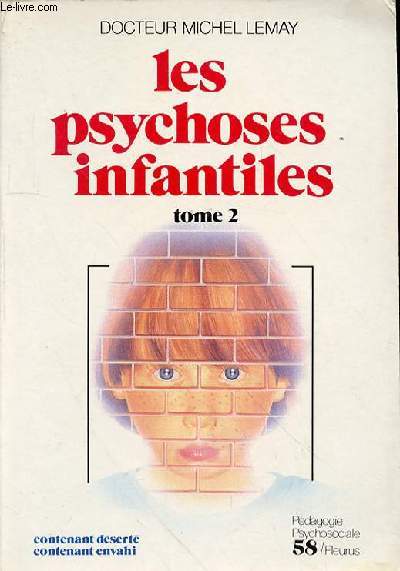LES PSYCHOSES INFANTILES N58 - TOME 2 - LA DESCRIPTION DES PSYCHOSES INFANTILES - ETIOPATHOGENIE DES PSYCHOSES INFANTILES - L'APPROCHE THERAPEUTIQUE