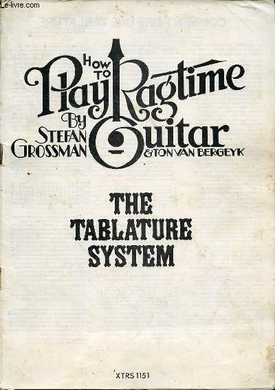 HOW TO PLAY RAGTIME GUITAR - THE TABLATURE SYSTEM - A SALTY DOG RAG- SEE THAT GIRL SITTING ON THE FENCE - HAAG CITY DANCE - STRUTTIN'S RAG - TON OF BLUES - BLAKE'S BREAKDOWN - LITTLE BOY, LITTLE WHO MADE YOUR BRITCHES - SLIPPIN'TILL MY CAL COMES IN PARTNE