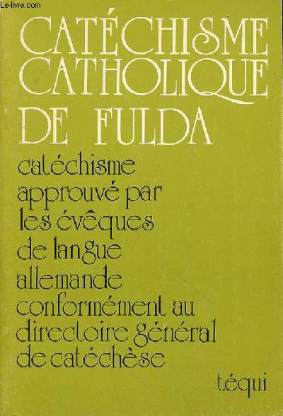 CATECHISME CATHOLIQUE DE FULDA - CATECHISME APPROUVE PAR LES EVEQUES DE LANGUE ALLEMANDE CONFORMEMENT AU DIRECTOIRE GENERAL DE CATECHESE