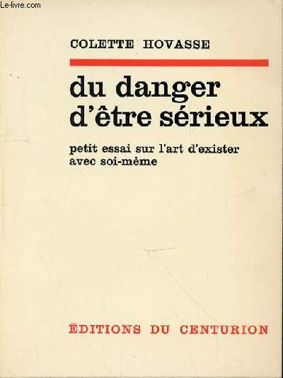 DU DANGER D'ETRE SERIEUX PETIT ESSAI SUR L'ART D'EXISTER AVEC SOI-MEME