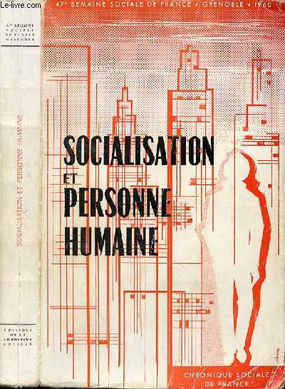 SOCIALISATION ET PERSONNE HUMAINE - 47E SEMAINE SOCIALE DE FRANCE - GRENOBLE - 1960 - COMPTE RENDU IN EXTENSO