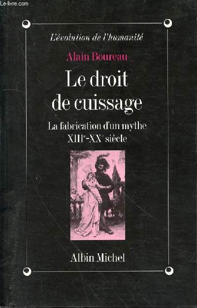 LE DROIT DE CUISSAGE - LA FABRICATION D'UN MYTHE XIII -XXe SIECLE