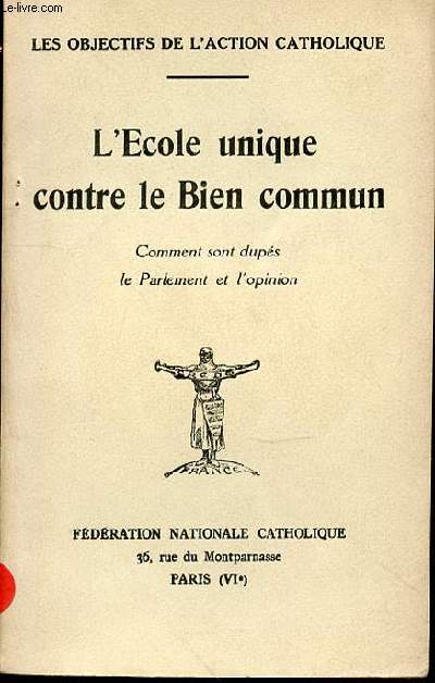 L'ECOLE UNIQUE CONTRE LE BIEN COMMUN - COMMENT SONT DUPES LE PARLMENT ET L'OPINION