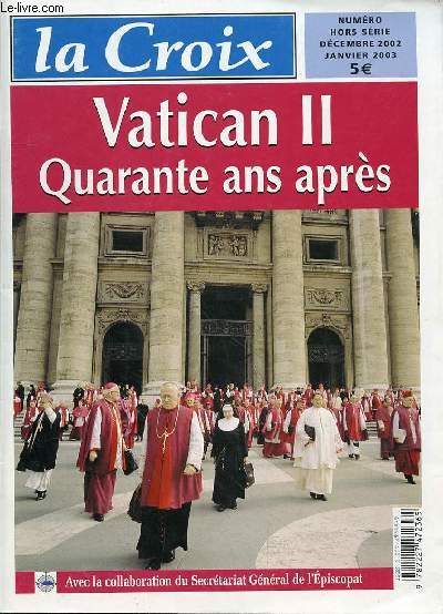 LA CROIX - NUMERO HORS SERIE - DECEMBRE 2002 -JANVIER 2003 -IL Y A QUARANTE ANS - LE PEUPLE DE DIEU - L'EGLISE DANS LE MONDE - LA REVELATION DEI VERBUM - LA LITURGIE SACROSANCTUM CONCILIUM - EVEQUES ET PRETRES CHRISTUS DOMINUS - LAICS ET RELIGIEUX