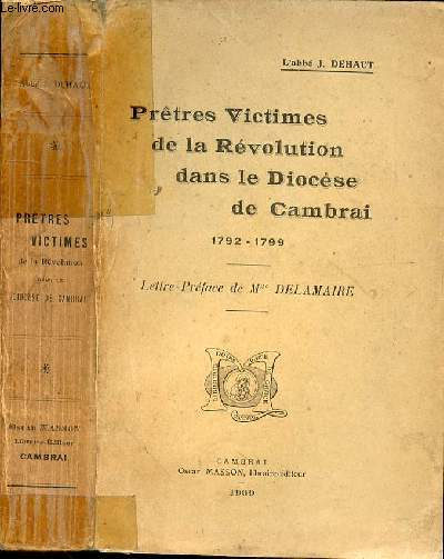 PRETRES VICTIMES DE LA REVOLUTION DANS LE DIOCESE DE CAMBRAI 1792-1799 - LETTRE PREFACE DE MGR DELAMAIRE