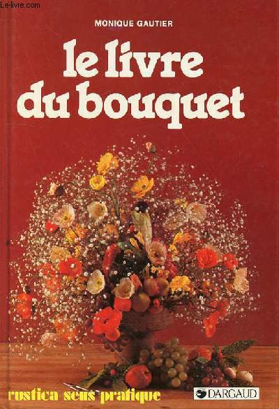 LE LIVRE DU BOUQUET - RUSTICA SENS PRATIQUE