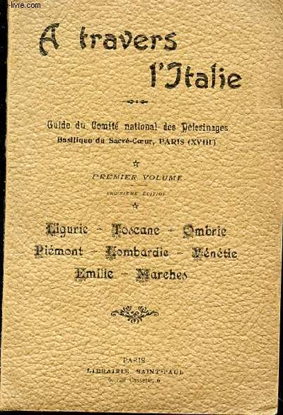 A TRAVERS L'ITALIE - GUIDE DU COMITE NATIONAL DES PELERINAGES - BASILIQUE DU SACRE-COEUR PARIS XVIII - PREMIER VOLUME - 3EME EDITION