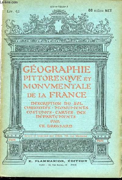 GEOGRAPHIE PITTORESQUE ET MONUMENTALE DE LA FRANCE DESCRIPTION DU SOL CURIOSITE - MONUMENTS - COSTUMES - CARTES DES DEPARTEMENTS PAR CH. BROSSARD - LIVRAISON 41, 42 ET 43 ILLE ET VILAINE -NOM SITUATION HISTOIRE - RENNES - SAINT MALO LE PONT ROULANT