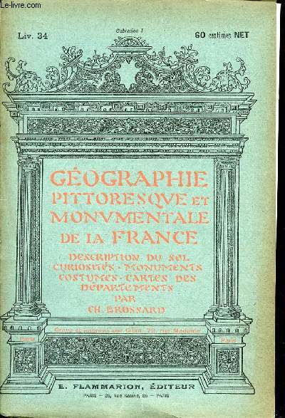 GEOGRAPHIE PITTORESQUE ET MONUMENTALE DE LA FRANCE DESCRIPTION DU SOL CURIOSITE - MONUMENTS - COSTUMES - CARTES DES DEPARTEMENTS PAR CH. BROSSARD - LIVRAISON 34 - 35 - 36 - CALVADOS -