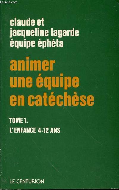 ANIMER UNE EQUIPE EN CATHECHESE - TOME 1. L'ENFANCE 4-12 ANS