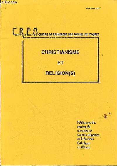 REVUE CREO CENTRE DE RECHERCHE DES EGLISES DE L'OUEST - CHRISTIANISME ET RELIGION(S) - N17-18 -: LE CHRISTIANISME ET LES RELIGIONS.P. OUVRARD p. 5 - PREMIERE PARTIE ;p.7 QUELQUES VISAGES DE L'HOMME RELIGIEUX -L'homme religieux dans l'hindouisme -