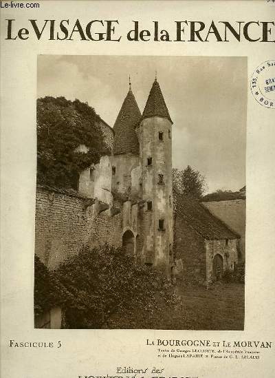 LE VISAGE DE LA FRANCE FASCICULE N5 - LA BOURGOGNE ET LE MORVAN -CALVAIRE DE LA PIERRE QUI VIRE - LA CLAYETTE - VIGNOBLES DU CHAROLAIS - NOLAY LA PLACE DE L'EGLISE - DIJON EGLISE SAINT MICHEL ET EGLISE SAINT BENIGNE - CHATEAU DE ROSEMONT...