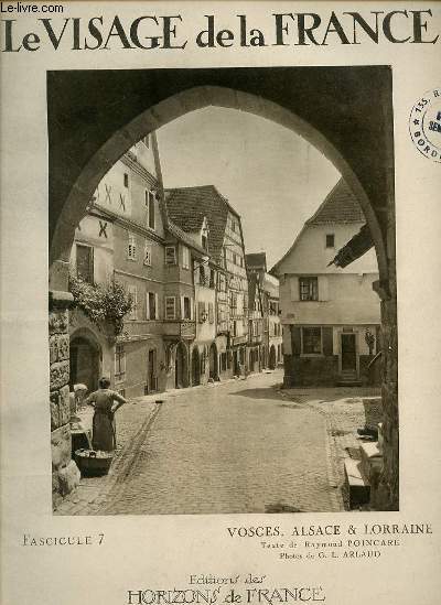 LE VISAGE DE LA FRANCE FASCICULE N7 - VOSGES, ALSACE ET LORRAINE -LA MAISON NATALE DE JEANNE D'ARC A DOMREMY - LE LAC DE GERARDMER - LES BAS RUPTS - LE BALLON D'ALSACE - LABAROCHE - TURCKHEIM - COLMAR