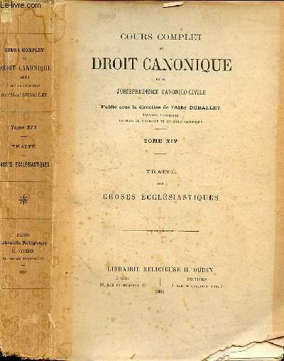 COURS COMPLET DE DROIT CANONIQUE ET DE JURISPRUDENCE CANONICO-CIVILE - TOME XIV - TRAITE DES CHOSES ECCLESIASTIQUES