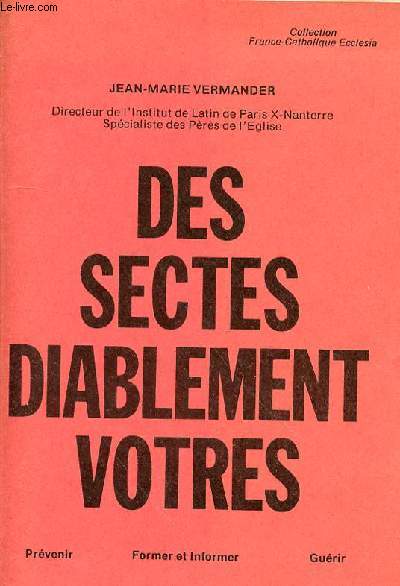 DES SECTES DIABLEMENT VOTRES - PREVENIR - FORMER ET INFORMER - GUERIR