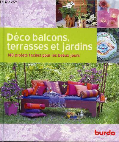 DECO BALCONS, TERRASSES ET JARDINS - 140 PROJETS FACILES POUR LES BEAUX JOURS