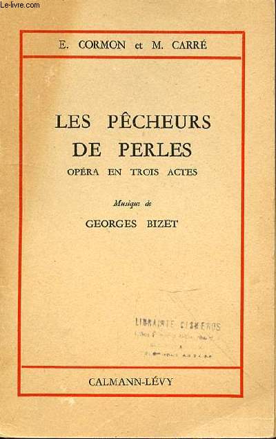 LES PECHEURS DE PERLES OPERA EN TROIS ACTES - MUSIQUE DE GEORGES BIZET