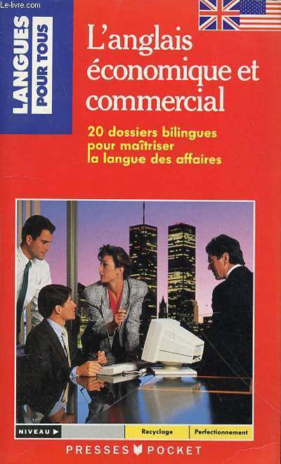 L'ANGLAIS ECONOMIQUE ET COMMERCIAL - 20 DOSSIERS BILINGUES POUR MAITRISER LA LANGUE DES AFFAIRES