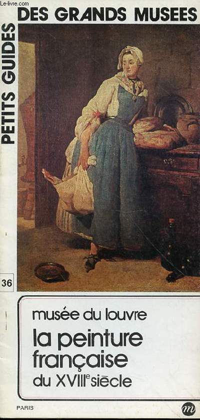 PETITS GUIDES DES GRANDS MUSEES N 36 - MUSEE DU LOUVRE A PEINTURE FRANCAISE DU XVIIIe SIECLE