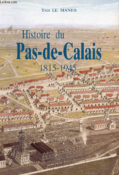 HISTOIRE DU PAS DE CALAIS 1815-1945 - 2EME EDITION