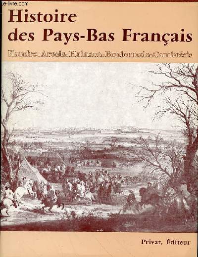 HISTOIRE DES PAYS BAS FRANCAIS - FLANDRE-ARTOIS-HAINAUT - BOULONNAIS - CAMBRESIS