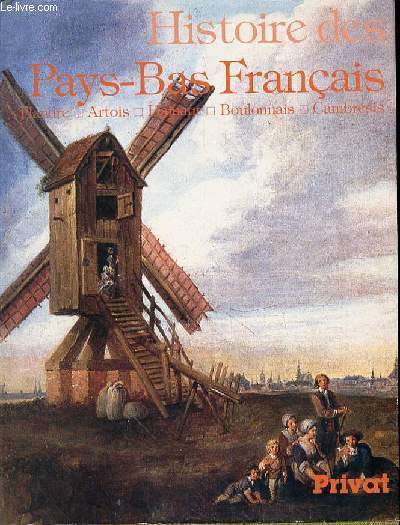 HISTOIRE DES PAYS BAS FRANCAIS - FLANDRE-ARTOIS-HAINAUT - BOULONNAIS - CAMBRESIS
