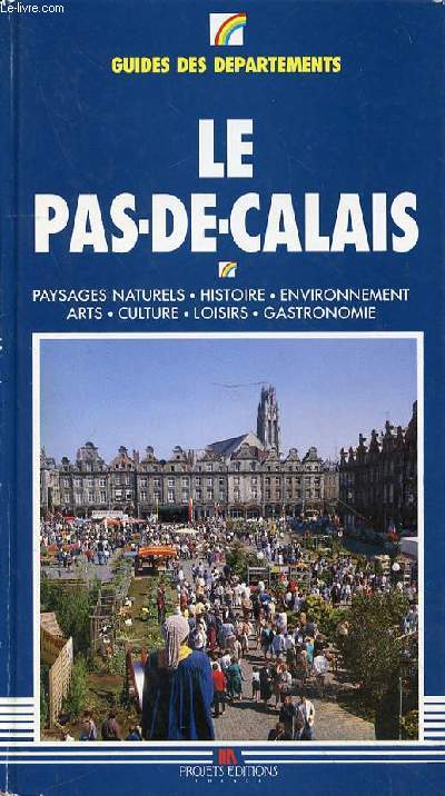 LE PAS DE CALAIS - PAYSAGE NATURELS - HISTOIRE - ENVIRONNEMENT - ARTS - CULTURE - LOISIRS - GATSRONOMIE
