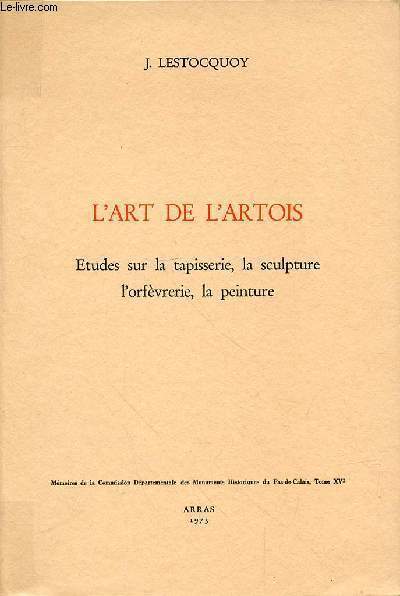L'ART DE L'ARTOIS - ETUDES SUR LA TAPISSERIE, LA SCUPTURE, L'ORFEVRERIE, LA PEINTURE