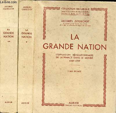 LA GRANDE NATION L'EXPANSION REVOLUTIONNAIRE DE LA FRANCE DANS LE MONDE 1789-1799 - TOME 1 ET 2 EN 2 VOLUME